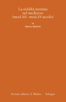 La nobiltà trentina nel medioevo (metà XII - metà XV secolo)