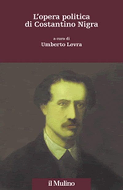 il Mulino - Volumi - UMBERTO LEVRA (a cura di), L'opera politica di  Costantino Nigra