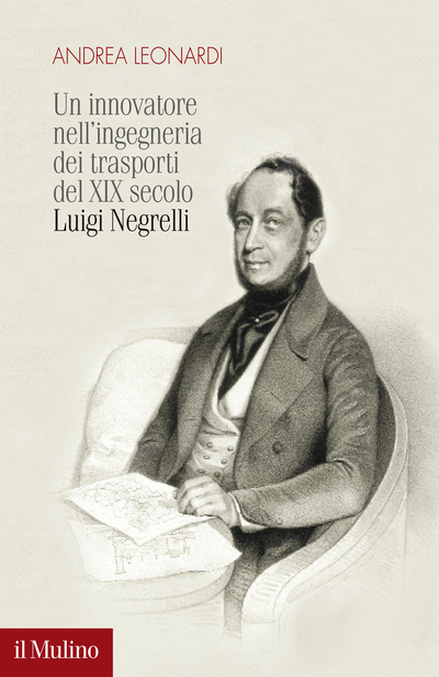 Copertina Un innovatore nell'ingegneria dei trasporti del XIX secolo. Luigi Negrelli
